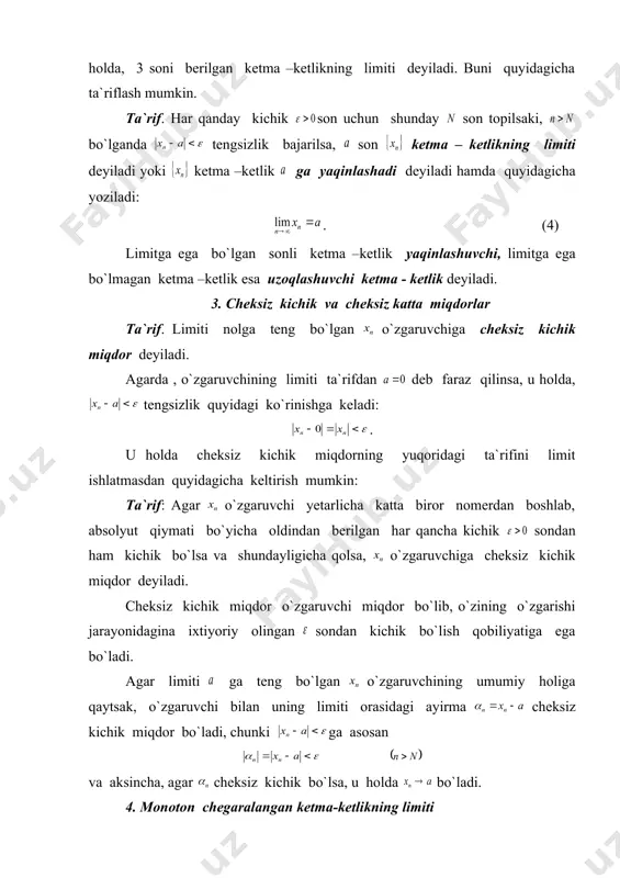 chun tengsizlik bajarilsa, ga monoton kamayuvchi ketma –ketlik deyiladi. har qanday uchun tengsizlik bajarilsa, ga o`smaydigan ketma –ketlik ; bajarilsa, ga kamaymaydigan ketma –ketlik deb ataladi. monoton chegaralangan ketma –ketlik limitining mavjudligi haqida quyidagi teoremalarni isbotsiz keltiramiz. 1-teorema. agar ketma –ketlik monoton o`suvchi va yuqoridan chegaralangan bo`lsa, u ketma –ketlik limitga ega bo`ladi. 2-teorema. agar ketma –ketlik monoton kamayuvchi va quyidan chegaralangan bo`lsa, u ketma –ketlik limitga ega bo`ladi. veyershtras teoremasi. agar ketma –ketlik monoton va chegaralangan bo`lsa, u limitga ega bo`ladi. 1-misol. umumiy hadi dan iborat bo`lgan ketma –ketlik berilgan bo`lsin. u holda, uni quyidagicha yozish mumkin: . bundan ko`rinib turibdiki, ketma –ketlik chapdan 1 raqami bilan chegaralangan. o`ng tomondan esa chegaralanmagandir. demak, berilgan ketma –ketlik o`suvchi bo`lib, quyidan chegaralangan. 2-misol. ketma – ketlik kamayuvchi bo`lib, yuqoridan chegaralangan. 5. funktsiyaning limiti ta`rif. agar istalgan son uchun shunday son topilsaki, tengsizlikni qanoatlantiradigan istalgan uchun tengsizlik bajarilsa, soni da funktsiyaning limiti …