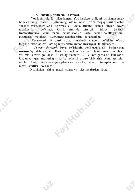 yopik sinishlarda shikastlangan a’zo harakatchanligini va singan suyak bo’laklarining uzaro siljishinining oldini olish lozim. yopiq sinishni ochiq sinishga aylanishiga yo’l qo’ymaslik lozim. buning uchun singan joyga taxtakachlar qo’yiladi. ochik sinishda xirurgik ishlov beriladi. immobilizatsiya uchun fanera, daraxt shohlari, taxta, daraxt po’stlog’i; sim, plastmasa, metaldan tayorlangan taxtakachdan foydalaniladi. konservativ davolash. yopiq sinishlarda singan bo’laklar o’zaro to’g’ri biriktiriladi va ularning mustahkam immobilizatsiyasi ta’minlanadi. operativ davolash. suyak bo’laklarini qonli usul bilan biriktirishga osteosintez deb aytiladi. biriktirish uchun alyumin, latun, nikel, molibden va mis simlari qo’llanadi. ularning diametri 2– 6 mm gacha bo’lishi zarur. undan tashqari suyakning siniq bo’laklarini o’zaro biriktirish uchun spitsalar, mixlar, bint, zanglamaydigan plastinka, skobka, suyak transplantanti va metal shtiftlar qo’llanadi. distraksion shina metal spitsa va plastinkalardan iborat.