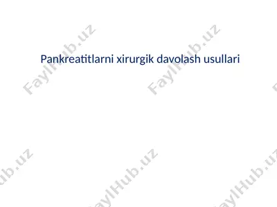 pankreatitlarni xirurgik davolash usullari — PPTX