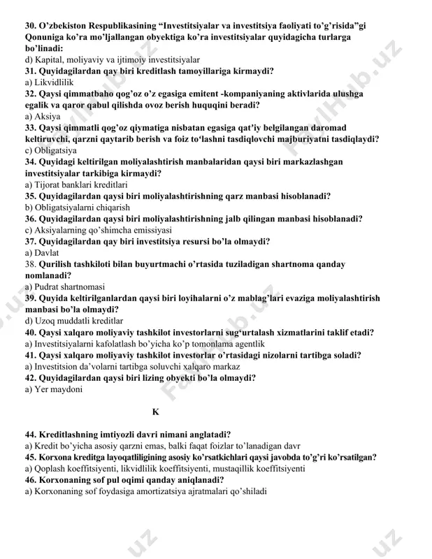 t el, aralash investitsiyalar 30. o’zbekiston respublikasining “investitsiyalar va investitsiya faoliyati to’g’risida”gi qonuniga ko’ra mo’ljallangan obyektiga ko’ra investitsiyalar quyidagicha turlarga bo’linadi: d) kapital, moliyaviy va ijtimoiy investitsiyalar 31. quyidagilardan qay biri kreditlash tamoyillariga kirmaydi? a) likvidlilik 32. qaysi qimmatbaho qog’oz o’z egasiga emitent -kompaniyaning aktivlarida ulushga egalik va qaror qabul qilishda ovoz berish huquqini beradi? a) aksiya 33. qaysi qimmatli qog’oz qiymatiga nisbatan egasiga qatʼiy belgilangan daromad keltiruvchi, qarzni qaytarib berish va foiz toʻlashni tasdiqlovchi majburiyatni tasdiqlaydi? c) obligatsiya 34. quyidagi keltirilgan moliyalashtirish manbalaridan qaysi biri markazlashgan investitsiyalar tarkibiga kirmaydi? a) tijorat banklari kreditlari 35. quyidagilardan qaysi biri moliyalashtirishning qarz manbasi hisoblanadi? b) obligatsiyalarni chiqarish 36. quyidagilardan qaysi biri moliyalashtirishning jalb qilingan manbasi hisoblanadi? c) aksiyalarning qo’shimcha emissiyasi 37. quyidagilardan qay biri investitsiya resursi bo’la olmaydi? a) davlat 38. qurilish tashkiloti bilan buyurtmachi o’rtasida tuziladigan shartnoma qanday nomlanadi? a) pudrat shartnomasi 39. quyida keltirilganlardan qaysi biri loyihalarni o’z mablag’lari evaziga …