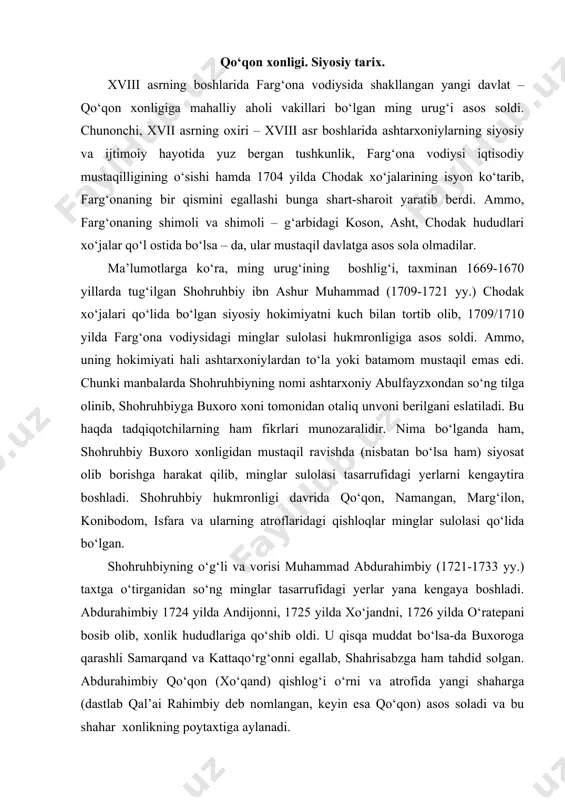 isqa muddat bo‘lsa-da buxoroga qarashli samarqand va kattaqo‘rg‘onni egallab, shahrisabzga ham tahdid solgan. abdurahimbiy qo‘qon (xo‘qand) qishlog‘i o‘rni va atrofida yangi shaharga (dastlab qal’ai rahimbiy deb nomlangan, keyin esa qo‘qon) asos soladi va bu shahar xonlikning poytaxtiga aylanadi. 1733-1750 yillarda hukmronlik qilgan muhammad abdulkarimbiy ibn shohruhbiy asosiy etiborini mudofaa ishlariga qaratdi. u xonlikning poytaxti qo‘qonda isfara, qatag‘on, marg‘ilon, haydarbek nomli darvozalar qurdirib, shahar atrofini mustahkam devor bilan o‘ratib oldi. shu bilan birga u 1741-1745 yillardagi qalmoqlar (jung‘orlar) ning farg‘onaga qilgan hujumlariga zarba berdi. abdulkarimbiy qalmoqlarga qarshi kurashda qirg‘iz-qipchoqlar va o‘ratepa hokimi fozilbiy yuz yordamiga tayandi hamda xonlik mustaqilligini saqlab qoldi. abdulkarimbiy 1750 yilda vafot etganidan so‘ng xonlik taxtiga uning o‘g‘li abdurahmon o‘tirdi. ammo, u taxtga to‘qqiz oy o‘tirib, so‘ng marg‘ilonga hokim etib jo‘natildi hamda taxtga abdurahimbiyning ikkinchi o‘g‘li erdonabiy o‘tirdi. 1753 yilda qalmoqlarning tazyiqi va talabi bilan ularning qo‘lida garov sifatida o‘shalab turilgan bobobek xonlik taxtiga ko‘tarildi. lekin, oradan bir …