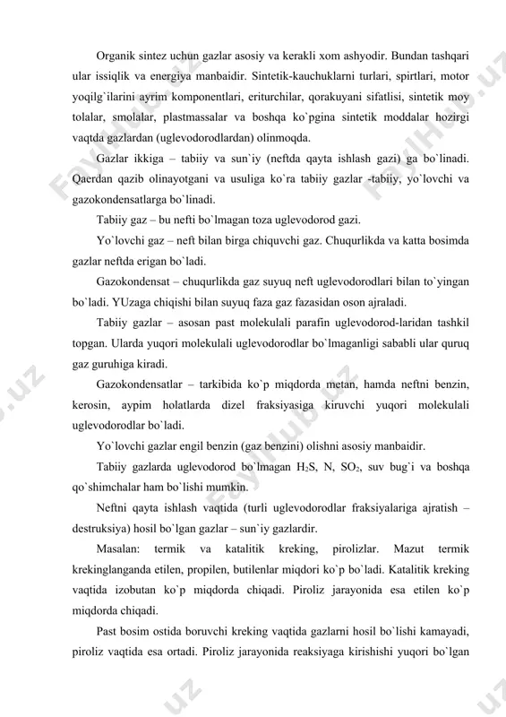 m ostida boruvchi kreking vaqtida gazlarni hosil bo`lishi kamayadi, piroliz vaqtida esa ortadi. piroliz jarayonida reaksiyaga kirishishi yuqori bo`lgan olefin uglevodorodlari ko`p ajraladi. shu sababli organik sintez uchun bu jarayon (piroliz) ahamiyatlidir. sun`iy gazlarda uglevodorod bo`lmagan n2, h2s, co3, co qo`shimchalari ham uchraydi. shu boisdan gazlar yuqorida keltirilgan uglevodorodlar bo`lmagan qo`shimchalardan tozalanadi. 2. gazlardan olinadigan (organik sintez uchun) xom ashyo sifatiga ta`sir etuvchi ortiqcha qo`shimchalar gazni tarkibidan chiqariladi, ya`ni tozalanadi. tozalash jarayonlari ko`p bosqichli bo`lib, murakkabdir. gazlarni h2s dan tozalash: quruq va suyuq holatdagi ko`rinishlarga bo`linadi. aktivlangan ko`mir. (feoh2, fe2o3) va boshqalar ishtirokidagi tozalash quruq, sodali eritma, etanolamin, fenolyantlar ishtirokidagisi esa suyuq holatdagi tozalash deyiladi. quruq holdagi tozalash anchadan beri qo`llanilib kelinadi. bu usul past bosimda gaz miqdori kam bo`lganida, h2s dan to`liq tozalash uchun ishlatiladi. yuqori bosimli gazni tozalash uchun bu usul qo`l kelmaydi, chunki chaqnab otilishi mumkin (spekaniya). gazlar miqdori ko`p bo`lganida suyuq holda tozalash usuli qo`llaniladi. na2co3 …
