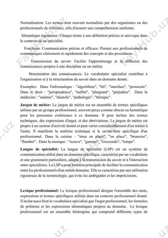u intelligente, "un chat" pour un outil. dans le journalisme : "une brève" pour un court article, "un marronnier" pour un sujet récurrent. vocabulaire spécialisé. le vocabulaire spécialisé désigne l'ensemble des termes et expressions techniques utilisés dans un domaine d'activité spécifique. précision: les termes du vocabulaire spécialisé sont précis et dépourvus d'ambiguïté, pour éviter toute confusion dans la communication. objectivité: ce vocabulaire cherche à être neutre et objectif, en évitant les connotations subjectives ou affectives. normalisation: les termes sont souvent normalisés par des organismes ou des professionnels de référence, afin d'assurer une compréhension uniforme. sémantique rigoureuse: chaque terme a une définition précise et univoque dans le contexte de sa spécialité. fonctions: communication précise et efficace: permet aux professionnels de communiquer clairement et rapidement des concepts et des procédures. transmission du savoir: facilite l'apprentissage et la diffusion des connaissances propres à une discipline ou un métier. structuration des connaissances: le vocabulaire …