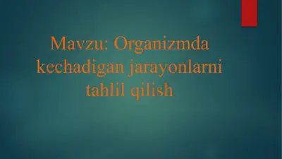organizmda kechadigan jarayonlarni tahlil qilish — PPTX