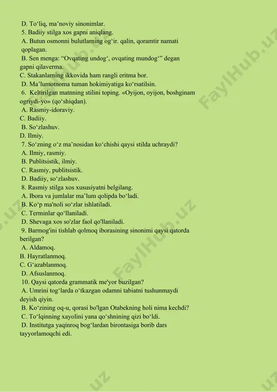 sini osmonga otdi — sevindi. c. astoydil — yengni shimarib. d. labi labiga tegmadi — g‘ing demadi. 2. grammatik sinonimlarni toping. a. toqat, chidam. b. toza, yog‘ tushsa yalaguday. c. gapirmadi, so‘zlashadi. d. kelyapti, kelayotir. 3. qaysi gapda ko‘plik qo‘shimchasi ma’noni kuchaytirishga xizmat qilgan? a. tumanli kunlarda muzlar erib, suvlar oqa boshladi. b. yo‘q, akamdan naq balolarga qolaman. c. shu payt oyimlar kirib keldilar. d. saodatning qo'llari chaqqon harakat qilar edi. 4. lug‘aviy sinonimlaming ma’nosiga ko‘ra bo‘linishi qaysi qatorda to‘g‘ri ifodalangan? a. ot sinonimlar, sifat sinonimlar. b. to‘liq, noto‘iiq sinonimlar. c. lug'aviy, frazeologik sinonimlar. d. to‘liq, ma’noviy sinonimlar. 5. badiiy stilga xos gapni aniqlang. a. butun osmonni bulutlarning og‘ir. qalin, qoramtir namati qoplagan. b. sen menga: “ovqating undog‘, ovqating mundog‘” degan gapni qilaverma. c. stakanlarning ikkovida ham rangli eritma bor. d. ma’lumotnoma tuman hokimiyatiga ko‘rsatilsin. 6. keltirilgan matnning stilini toping. «oyijon, oyijon, boshginam ogriydi-yo» (qo‘shiqdan). a. rasmiy-idoraviy. c. badiiy. b. …