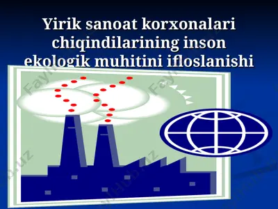 yirik sanoat korxonalari chiqindilarining inson ekologik muhitini ifloslanishi — PPT