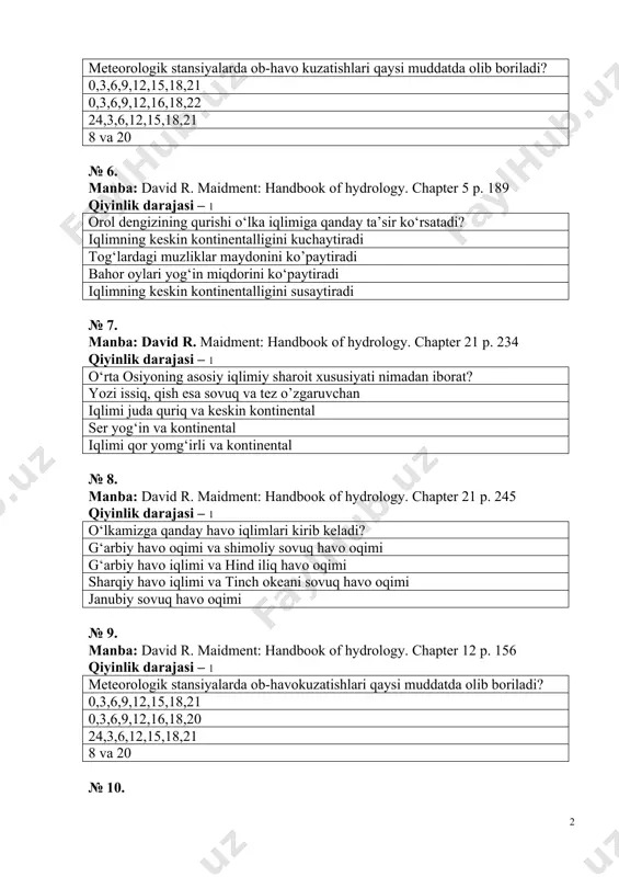 iqlimning keskin kontinentalligini susaytiradi № 7. manba: david r. maidment: handbook of hydrology. chapter 21 p. 234 qiyinlik darajasi – 1 o‘rta osiyoning asosiy iqlimiy sharoit xususiyati nimadan iborat? yozi issiq, qish esa sovuq va tez o’zgaruvchan iqlimi juda quriq va keskin kontinental ser yog‘in va kontinental iqlimi qor yomg‘irli va kontinental № 8. manba: david r. maidment: handbook of hydrology. chapter 21 p. 245 qiyinlik darajasi – 1 o‘lkamizga qanday havo iqlimlari kirib keladi? g‘arbiy havo oqimi va shimoliy sovuq havo oqimi g‘arbiy havo iqlimi va hind iliq havo oqimi sharqiy havo iqlimi va tinch okeani sovuq havo oqimi janubiy sovuq havo oqimi № 9. manba: david r. maidment: handbook of hydrology. chapter 12 p. 156 qiyinlik darajasi – 1 meteorologik stansiyalarda ob-havokuzatishlari qaysi muddatda olib boriladi? 0,3,6,9,12,15,18,21 0,3,6,9,12,16,18,20 24,3,6,12,15,18,21 8 va 20 № 10. manba: david r. maidment: handbook of hydrology. chapter 11 p. 190 qiyinlik darajasi – …