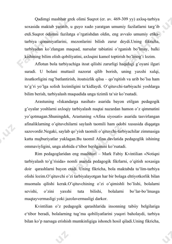 h o’rinlidir. chunki, o’rta osiyoda yashagan mutafakkirlar hindiston, xitoy kabi sharq mamlakatlari madaniyati, ilm-fani, tarbiyashunosligi bilan bir qatorda qadimgi yunoniston, rim madaniyati, falsafasi va pedagogikasiga ham e‘tibor berganlar. 5. 3. qadimgi xitoyda ta‘lim-tarbiya.konfutsiylik. xitoy qadimdan sharqdagi yirik davlatlardan biri bo’lgan. qadimgi xitoyda pedagogik fikrlar, ta‘limotlarning paydo bo’lishi eramizdan avvalgi 2 ming yillik o’rtalariga to’g’ri keladi va ular asosan konfutsiylik, daosizm, yan chju ta‘limotlarida o’z ifodasini topgan. bu davrda xitoyda ilk tarbiya maktablari paydo bo’lib, ularda bolalar ieroglif (belgilar orqali) o’qitilgan. xitoyda keng tarqalgan konfutsiylik ta‘limotining ahamiyati katta bo’ldi.konfutsiy ta‘limotiga muvofiq, odamlar o’z tabiatlariga ko’ra hammasi bir, faqat tarbiya tufayli ular bir-birlaridan farq qiladilar.chunonchi, konfutsiyning e‘tirof etishicha, «odamlar o’z tabiatiga ko’ra bir-birlariga yaqindirlar.lekin o’zlarining xulq-atvorlari, odatlariga ko’ra bir-birlaridan yiroqdirlar».konfutsiy – xitoyning taniqli mutafakkiri.u eramizdan avvalgi 551 yilda kambag’al oilada tug’ildi.konfutsiy umri davomida, asosan, o’qituvchilik bilan shug’ullanadi. xitoyda konfutsiy tuzgan maktab ko’p asrlar davom etdi.miloddan avvalgi 136 yilda imperator u-di hukmronlik qilgan …