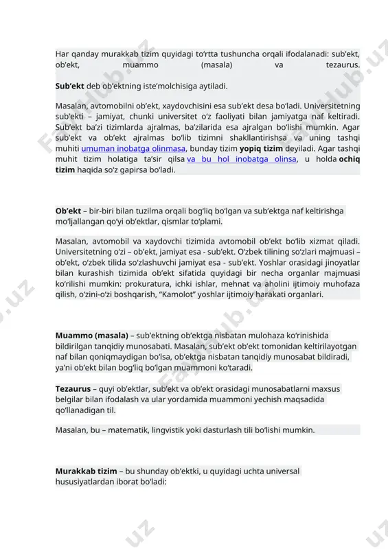 bilan jamiyatga naf keltiradi. sub’ekt ba’zi tizimlarda ajralmas, ba’zilarida esa ajralgan bo‘lishi mumkin. agar sub’ekt va ob’ekt ajralmas bo‘lib tizimni shakllantirishsa va uning tashqi muhiti umuman inobatga olinmasa, bunday tizim yopiq tizim deyiladi. agar tashqi muhit tizim holatiga ta’sir qilsa va bu hol inobatga olinsa, u holda ochiq tizim haqida so‘z gapirsa bo‘ladi. ob’ekt – bir-biri bilan tuzilma orqali bog‘liq bo‘lgan va sub’ektga naf keltirishga mo‘ljallangan qo‘yi ob’ektlar, qismlar to‘plami. masalan, avtomobil va xaydovchi tizimida avtomobil ob’ekt bo‘lib xizmat qiladi. universitetning o‘zi – ob’ekt, jamiyat esa - sub’ekt. o‘zbek tilining so‘zlari majmuasi – ob’ekt, o‘zbek tilida so‘zlashuvchi jamiyat esa - sub’ekt. yoshlar orasidagi jinoyatlar bilan kurashish tizimida ob’ekt sifatida quyidagi bir necha organlar majmuasi ko‘rilishi mumkin: prokuratura, ichki ishlar, mehnat va aholini ijtimoiy muhofaza qilish, o‘zini-o‘zi boshqarish, “kamolot” yoshlar ijtimoiy harakati organlari. muammo (masala) – sub’ektning ob’ektga nisbatan mulohaza ko‘rinishida bildirilgan tanqidiy munosabati. masalan, sub’ekt ob’ekt tomonidan keltirilayotgan naf bilan …