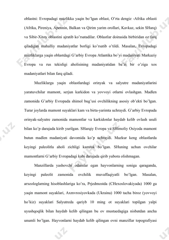 uchog’i bo’lgan kichik-kichik cho’zinrok va bir necha o’choqli uzun er to’lalar) qurishgan. muzlik yaqinidagi zonada doimiy qishki turar joylar (erto’lalar)ning va manzilgohlarda madaniy yotqiziqlar qalin qatlamining mavjud bo’lishi ayniqsa stinyak-salyutoe zamonida uzoq davom etgan o’troqlikdan dalolat beradi. odamlar hayvonlarni qirib bitirgungacha bir joyda yashaganlar, keyin esa turar joylarini yangi erlarga kechirib olib borganlar. madlenda odamlarning ancha xarakatchan hayot kechirganlari ko’riladi, bu narsa ko’chib yuradigan shimol bug’ularini ovlash bilan bog’liqdir (ular qishda janubda yashab yozda shimoldagi tundra yaylovlaricha ko’chib ketishadi). shu sababdan madlen manzilgohlaridan madaniy qatlam yupqaroqdir. muzliklardan uzoqdagi janubiy oblastlarda doimiy turar joylar bo’lmagan, chunki odamlar ko’chmanchi bo’lmagan. mehnat unumdorligining osha borishi va turmush sharoitlarining ancha yaxshilanishi tufayli aholining zichligi orta borgan, shu bilan birga hayvonlarni ko’plab haydab kelib ovlash kuchaydi. hayvonlarning kirg’in qilib bitirilishi sababli odamlarning ovchilik uchun yangi rayonlarning o’zlashtirishlariga tug’ri keladi. shu tufayli ular shimol tomonga siljib borishga majbur bo’lishgan. evropada odam baltika bo’yigacha kirib borgan, va …