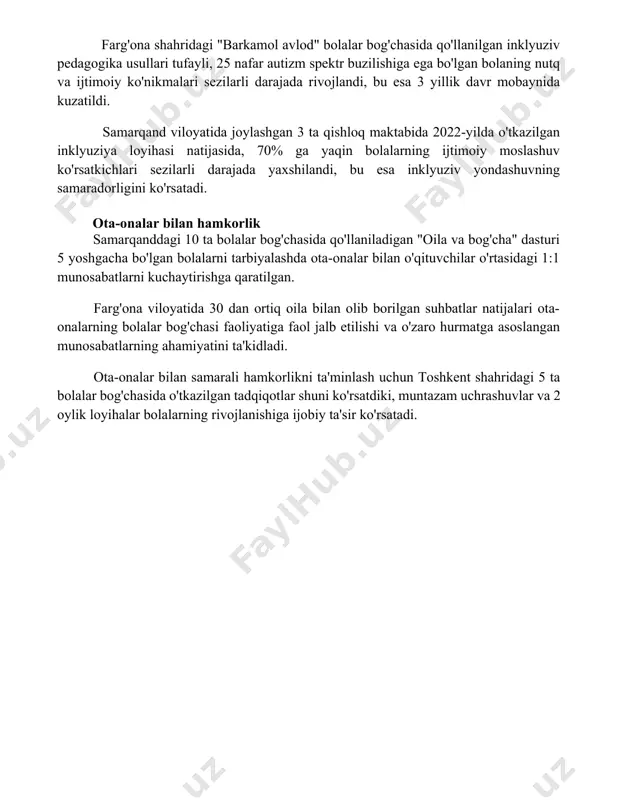 a oshirdi, bu erda individual ta'lim rejalari qo'llanildi. farg'ona shahridagi "barkamol avlod" bolalar bog'chasida qo'llanilgan inklyuziv pedagogika usullari tufayli, 25 nafar autizm spektr buzilishiga ega bo'lgan bolaning nutq va ijtimoiy ko'nikmalari sezilarli darajada rivojlandi, bu esa 3 yillik davr mobaynida kuzatildi. samarqand viloyatida joylashgan 3 ta qishloq maktabida 2022-yilda o'tkazilgan inklyuziya loyihasi natijasida, 70% ga yaqin bolalarning ijtimoiy moslashuv ko'rsatkichlari sezilarli darajada yaxshilandi, bu esa inklyuziv yondashuvning samaradorligini ko'rsatadi. ota-onalar bilan hamkorlik samarqanddagi 10 ta bolalar bog'chasida qo'llaniladigan "oila va bog'cha" dasturi 5 yoshgacha bo'lgan bolalarni tarbiyalashda ota-onalar bilan o'qituvchilar o'rtasidagi 1:1 munosabatlarni kuchaytirishga qaratilgan. farg'ona viloyatida 30 dan ortiq oila bilan olib borilgan suhbatlar natijalari ota-onalarning bolalar bog'chasi faoliyatiga faol jalb etilishi va o'zaro hurmatga asoslangan munosabatlarning ahamiyatini ta'kidladi. ota-onalar bilan samarali hamkorlikni ta'minlash uchun toshkent shahridagi 5 ta bolalar bog'chasida o'tkazilgan tadqiqotlar shuni ko'rsatdiki, muntazam uchrashuvlar va 2 oylik loyihalar bolalarning rivojlanishiga ijobiy ta'sir ko'rsatadi. 📌xulosa inklyuziv maktabgacha …