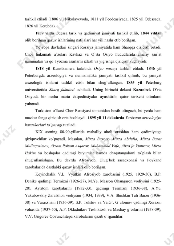 ni (1932-33), qadimgi termizni (1936-38), a.yu. yakubovskiy zarafshon vodiysini (1934, 1939), v.a. shishkin tali barzu (1936-38) va varaxshani (1936-39), s.p. tolstov va ya.g`. g`ulomov qadimgi xorazm vohasida (1937-50), a.p. okladnikov teshiktosh va machay g`orlarini (1938-39), v.v. grigorev qovunchitepa xarobalarini qazib o`rgandilar. 1940 yilda o`rta osiyo davlat universitetining tarix fakulteti bazasida m.ye. massonning tashabbusi bilan o`rta osiyo arxeologiyasi kafedrasi tashkil etiladi. kafedra a`zolari tomonidan o`rta osiyoning turli respublikalarida, ayniqsa turkmaniston va o`zbekistonda keng ko`lamli qazuv ishlari olib borildi. 1963 yilda qashqadaryo vohasining yuqori qismini tadqiq etish uchun kesh arxeologik-topografik ekspeditsiyasi tashkil etiladi. 1970 yilda o`zr fa arxeologiya institutining tashkil etilishi arxeologik tadqiqotlarning ko`lamini yanada kengaytirdi. xx asr davomida butun orta osiyo hududida barcha davrlarga taalluqli arxeologik yodgorliklar, qadimgi kanallar, suv o`zanlari o`rganildi. 2001 yil 24 oktabrda termiz arxeologiya muzeyi termiz shahrining 2500 yilligi munosabati bilan (2 aprel 2002 yil) tashkil etildi. ushbu muzey o`rta osiyodagi yagona mutaxassislashtirilgan muzey hisoblanadi. m.ye. massonning …