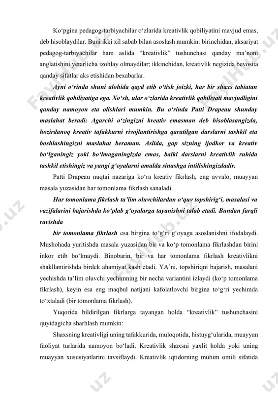 fikrlash kreativlikni shakllantirishda birdek ahamiyat kasb etadi. ya’ni, topshiriqni bajarish, masalani yechishda ta’lim oluvchi yechimning bir necha variantini izlaydi (ko‘p tomonlama fikrlash), keyin esa eng maqbul natijani kafolatlovchi birgina to‘g‘ri yechimda to‘xtaladi (bir tomonlama fikrlash). yuqorida bildirilgan fikrlarga tayangan holda “kreativlik” tushunchasini quyidagicha sharhlash mumkin: shaxsning kreativligi uning tafakkurida, muloqotida, histuyg‘ularida, muayyan faoliyat turlarida namoyon bo‘ladi. kreativlik shaxsni yaxlit holda yoki uning muayyan xususiyatlarini tavsiflaydi. kreativlik iqtidorning muhim omili sifatida ham aks etadi. qolaversa, kreativlik zehni o‘tkirlikni belgilab beradi, “ta’lim oluvchilar e’tiborini ta’lim jarayoniga faol jalb etishni ta’minlaydi”. kasbiy faoliyatda pedagogning kreativligi turli shakllarda namoyon bo‘ladi. ular quyidagilardir: axborot, shu jumladan, kompyuter texnologiyasi yordamida pedagog - tarbiyachi tomonidan kreativ yondashuv asosida tayyorlanib, ta’lim jarayonida samarali foydalanish mumkin bo‘lgan ijod mahsulotlari sanab o‘tiladi. multimedia – bir necha ko‘rinishdagi: elektron shakldagi grafik, matnli, raqamli, ovozli, musiqali, video, audio, fotografiya, harakatlanuvchi obrazlar (animatsiyalar) va boshqa axborotlarni uzatuvchi kompyuter texnologiyalari uchun taalluqli umumiy tushuncha …