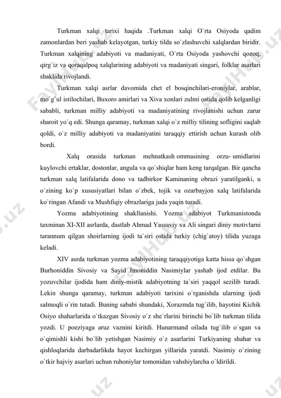 a aruz vaznini kiritdi. hunarmand oilada tug`ilib o`sgan va o`qimishli kishi bo`lib yetishgan nasimiy o`z asarlarini turkiyaning shahar va qishloqlarida darbadarlikda hayot kechirgan yillarida yaratdi. nasimiy o`zining o`tkir hajviy asarlari uchun ruhoniylar tomonidan vahshiylarcha o`ldirildi. xviii acp turkman adabiyotining yirik vakillari andalib, ozodiy, ma`rufiy, g`oyibiy, shaydoiy, shobanda kabilar o`z ijoddarida fors-tojik, ozarbayjon va o`zbek adabiyotlarining eng yaxshi an`analarini davom ettirdilar. shoir shobandaning "shoh-bahrom", "gulu bulbul", "xo`jamberdi" dostonlari va ko`p lirik she`rlari, ma`rufiyning "sayful-muluk-midhal jamol", "yusuf va ahmad", "davlat er" dostonlari, shaydoiyning "qissai sanav-bar" dostoni keng xalq orasida juda mashhur. andalib ijodi. andalib taxallusi bilan ijod etgan nurmuhammad g`arib xviii asr turkman adabiyoti tarixida o`zining lirik g`azallari hamda "layli-majnun", "yusuf-zulayho", "zaynularab" kabi asarlari bilan sezilarli iz qoldirgan shoirdir. u asli koramozilik ( xozirgi turkmaniston respublikasi, ilonli tumanining karamozi qishlog`i ) bo`lib, bir qancha vaqt xorazmda (urganch) yashagan, "yusuf—zulayho" dostonining kirish qismida shoir o`zi xaqida shunday yozadi: ismim erur nurmuhammad g`arib, so`zda …