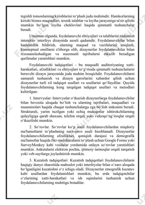 nuqtalarni, og‘riq nuqtalarini va yaxshilash imkoniyatlarini aniqlashlari mumkin. bu o‘zaro ta'sirning turli bosqichlarida foydalanuvchilarning ehtiyojlarini qondirish uchun interfeyslarni loyihalashtirishga yordam beradi. 5. funktsional talablarni aniqlash. funktsional talablarda foydalanuvchilarning ehtiyojlarini qondirish uchun interfeys qo‘llab-quvvatlashi kerak bo‘lgan aniq xususiyatlar, funktsiyalar va o‘zaro ta'sirlar bayon etilgan. bu foydalanuvchi maqsadlari va vazifalarini loyihalash va rivojlantirish jarayoniga yo‘naltiradigan amaldagi talablarga tarjima qilishni o‘z ichiga oladi. funktsional talablar interfeysning maqsadga muvofiq maqsadini samarali bajarishini ta'minlash uchun yo‘l xaritasi bo‘lib xizmat qiladi. 6. kontekstual omillarni ko‘rib chiqish: atrof muhit sharoitlari, qurilma imkoniyatlari va foydalanuvchi cheklovlari kabi kontseptual omillar interaktiv qurilmalar dizayniga sezilarli darajada ta'sir ko‘rsatishi mumkin. dizaynerlar interfeysi foydalanish kontseptsiyasini ko‘rib chiqishlari va optimal foydalanish va foydalanuvchilarning qoniqishini ta'minlash uchun dizaynni moslashtirishlari kerak. 7. hamkorlarni to‘plash: foydalanuvchi ehtiyojlarini tushunishdan tashqari, hamkorlar, shu jumladan mijozlar, biznes egalari va boshqa tegishli tomonlarning kirishlarini to‘plash juda muhimdir. hamkorlarning kirishi biznes maqsadlari, texnik talablar va loyiha jarayoniga ta'sir qilishi mumkin bo‘lgan …