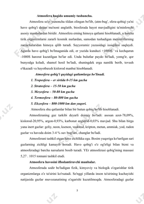 i. so'nggi yillarda inson ta'sirining kuchayishi natijasida gazlar muvozanatining o'zgarishi kuzatilmoqda. atmosferadagi gazlar doimiy miqdorining o'zgarishi sayyoramiz uchun salbiy oqibatlarga olib kelishi aniqlangan. buyuk mutafakkir abu ali ibn sino aytganidek “agar havoda chang va tutun bo'lmasa inson ming yilgacha umr ko'rgan bo'lardi”. atmosferaning ifloslanishi deganda havoga zaharli birikmalarning qo'shilishi natijasida uning fizik va kimyoviy xususiyatlarini o'zgarishi tushuniladi. insoniyatga qolaversa, barcha jonivorlarga hayot baxsh etadigan atmosfera havosini hozir asosan ikki manba: tabiiy omillar va inson faoliyatining mahsuli – antropogen (sun'iy) manba ifloslantiradi. tabiiy omillarga: kosmik changlar, vulqonlarning otilishidan, tog' jinslarining emirilishi va tuproqning nurashidan vujudga kelgan moddalar, o'simlik va hayvon qoldiqlari, o'rmon va dashtdagi yong'in, dengiz suvining mavjlanishi bilan havoga chiqqan tuz zarrachalari kabilarni misol qilib ko'rsatish mumkin. atmosferaning sun'iy ifloslanishiga: avtomobil transporti birinchi o'rinni (40%), energetika sanoati ikkinchi o'rinni (20%), korxona va tashkilot ishlab chiqarishi uchinchi o'rinni (14%), qishloq xo'jaligi ishlab chiqarishi, maishiy kommunal xo'jaligi va boshqalar zimmasiga ifloslanishning (26%) …