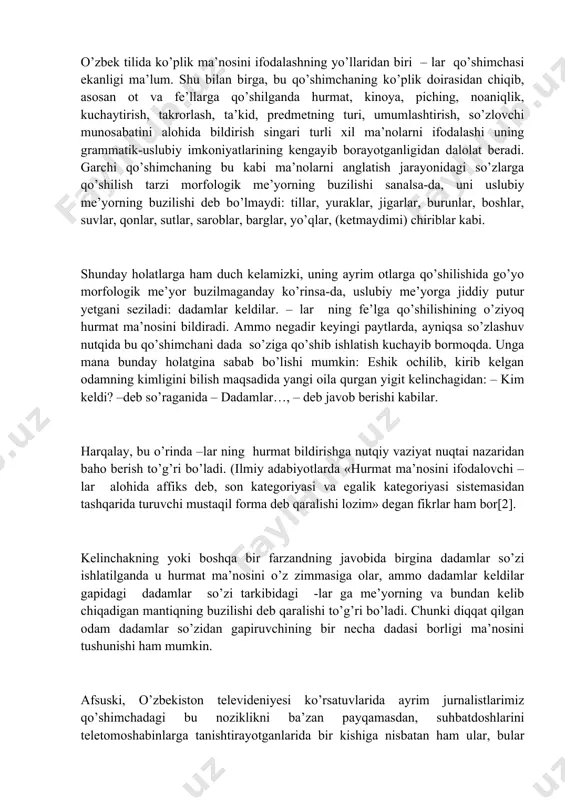 –ni va - ning ni qo’llash) buzib ishlatish natijasida sodir bo’lgan. darhaqiqat, nutqda sifat yasovchi –li va –lik qo’shimchalari ham ba’zan farqlanmayapti: xorazmlik paxtakorlar - xorazmli paxtakorlar yoki guruchli ovqat - guruchlik ovqat. jarangsiz undosh bilan tugagan fe’llarga qo’shilib, orttirma daraja hosil qiluvchi -kaz va –qaz qo’shimchalari ham og’zaki nutqda ko’pincha farqlanmayapti: elektr liniyalari o’tkazish – daraxt ko’chatlari o’tqazish. o’zbek tilida ko’plik ma’nosini ifodalashning yo’llaridan biri – lar qo’shimchasi ekanligi ma’lum. shu bilan birga, bu qo’shimchaning ko’plik doirasidan chiqib, asosan ot va fe’llarga qo’shilganda hurmat, kinoya, piching, noaniqlik, kuchaytirish, takrorlash, ta’kid, predmetning turi, umumlashtirish, so’zlovchi munosabatini alohida bildirish singari turli xil ma’nolarni ifodalashi uning grammatik-uslubiy imkoniyatlarining kengayib borayotganligidan dalolat beradi. garchi qo’shimchaning bu kabi ma’nolarni anglatish jarayonidagi so’zlarga qo’shilish tarzi morfologik me’yorning buzilishi sanalsa-da, uni uslubiy me’yorning buzilishi deb bo’lmaydi: tillar, yuraklar, jigarlar, burunlar, boshlar, suvlar, qonlar, sutlar, saroblar, barglar, yo’qlar, (ketmaydimi) chiriblar kabi. shunday holatlarga ham duch kelamizki, uning …