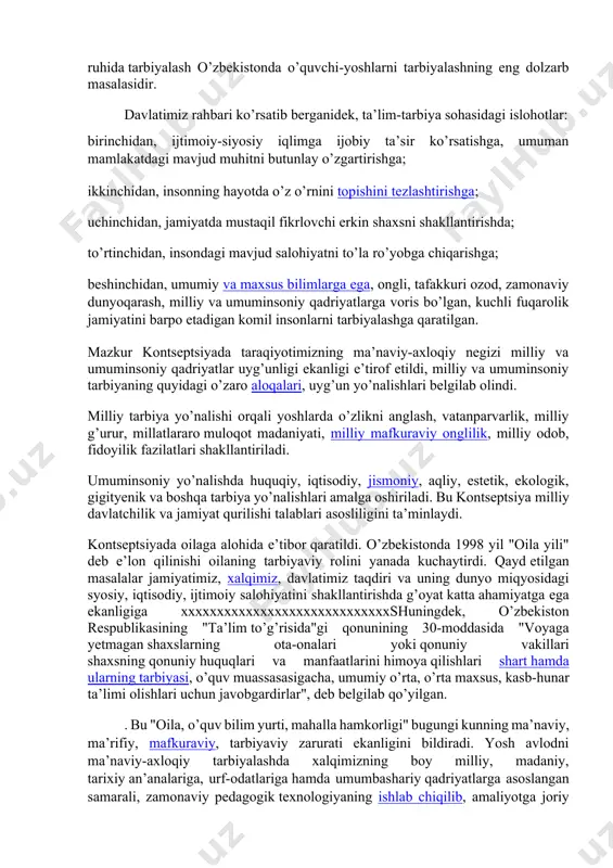 ti nufuzini yanada yuqori pog’onaga ko’tarishni taqzo etadi. zero, ta’lim-tarbiyani takomillashtirishda ham davlat bosh islohotchidir, prezidentimiz i.a.karimov ta’kidlaganlaridek, birinchidan, yosh avlodga o’zligimizni, muqaddas an’analarimizni anglash tuyg’ularini, xalqimizning ko’p asrlar davomida shakllangan ezgu orzularini, jamiyatimiz oldiga bugun qo’yilgan oliy maqsad va vazifalarni singdirish; ikkinchidan, jamiyatimizda bugun mavjud bo’lgan hurfikrlikdan qat’iy nazar yoshlarni jipslashtiradigan, xalqimiz va davlatimiz daxlsizligini asraydigan, el-yurtimizni eng yuksak maqsadlar sari chorlaydigan yagona g’oya — milliy mafkuraga sadoqat ruhida tarbiyalash; uchinchidan, yoshlarni baynalmilal jahon hamjamiyatida, xalqaro maydonda o’zbekistonga munosib hurmat tug’dirish uchun intilish ruhida tarbiyalash; to’rtinchidan, yosh avlodni vatanparvarlik, el-yurtga sadoqat, yuksak odamiylik va insoniy fazilatlar ruhida tarbiyalash; beshinchidan, yosh avlodni ulug’ ajdodlarimizning munosib vorislari ekanliklari, ayni vaqtda jahon va zamonning umumbashariy yutuqlarini egallash ruhida tarbiyalash o’zbekistonda o’quvchi-yoshlarni tarbiyalashning eng dolzarb masalasidir. davlatimiz rahbari ko’rsatib berganidek, ta’lim-tarbiya sohasidagi islohotlar: birinchidan, ijtimoiy-siyosiy iqlimga ijobiy ta’sir ko’rsatishga, umuman mamlakatdagi mavjud muhitni butunlay o’zgartirishga; ikkinchidan, insonning hayotda o’z o’rnini topishini tezlashtirishga; uchinchidan, …