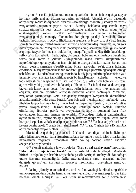 elib bolaning katta miya yarim sharlari ma’lum darajada rivojlangan bо‘ladi. lekin bu yoshda inson miyasining psixik faoliyatni rejalashtirish, boshqarish, nazorat qilish kabi murakkab shakllariga javob beradigan maxsus bо‘limlari hali tо‘liq shakllanib bо‘lmagan bо‘ladi.( miyaning bu qismlari 12 yoshda rivojlanib bо‘ladi.) miyaning boshqaruv funksiyalarini tо‘liq shakllanib bо‘lmaganligi kichik maktab yoshidagi bolalarning xulq-atvorida, faoliyatlarini tashkil etishlarida va emotsional sohalarida yaqqol namoyon bо‘ladi. ayrim 6 yoshli bolalar ota-onasining xohishi bilan hali о‘qishga tayyor bо‘lmay turib, maktab ostonasiga qadam qо‘yishadi. afsuski, о‘qish davomida aqliy-ruhiy zо‘riqish oqibatida turli xil kasalliklarga chalinib, jismoniy va psixik rivojlanishda nuqsonlar paydo bо‘ladi. bunday bolalarda eng avvalo miya strukturasining va nerv psixik jarayonlarining maktabda о‘qish uchun tо‘liq etishmaganligi, kо‘ruv harakat koordinatsiyasi va kichik motorikaning rivojlanmaganligi, mantiqiy fikr mahsuldorligining pastligi kuzatiladi. undan tashqari motivatsiya, irodaviy jihatlarining ayniqsa, ixtiyoriy diqqat va xotiraning shakllanmaganligi, xatti-harakatlarni ixtiyoriy boshqaruvdagi muammolar, bir sо‘z bilan aytganda hali “о‘quvchi ichki pozitsiya”sining shakllanmaganligi maktabda о‘qishga tayyor bо‘lmagan bolalarning muqaffaqiyatli …