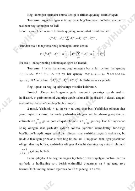 tlantiruvchi barcha nuqtalari to`plamini belgilaymiz. ta`rif: agar da har qanday lar uchun tengligi bajarilsa, tajribalar ketma-ketligi bog`lanmagan deyiladi. biz bundan keyin hodisaning ehtimolligi tajribaning tartib raqami ga bog`liq emas deb faraz qilamiz. bu holda deb belgilaymiz. mumkin bo`lgan hollar birgalikda bo`lmagan hodisalarning to`la guruhini tashkil qilganligi uchun bo`ladi. bunday sxema bo`lganda birinchi marta ya.bernulli tomonida qaralganligi uchun, unga bernulli sxemasi deyiladi. bernulli sxemasida odatda deb olinadi. bog`lanmagan tajribalar ketma-ketligi ta`rifidan quyidagi kelib chiqadi. teorema: agar berilgan n ta tajribalar bog`lanmagan bo`lsalar ulardan m tasi ham bog`lanmagan bo`ladi. isboti: deb olamiz. u holda quyidagi munosabat o`rinli bo`ladi . bundan esa ta tajribalar bog`lanmaganliklari uchun bu esa ta tajribaning bolanmaganligini ko`rsatadi. teorema. ta tajribalarning bog`lanmagan bo`lishlari uchun, har qanday va har qanday lar uchun bo`lishi zarur va yetarli. bog`liqmas va bog`liq tajribalarga misollar keltiramiz. 1-misol. tanga tashlanganda gerb tomonini yuqoriga qarab tushish hodisasini, gerb tomonini yuqoriga qarab tushmaslik hodisasini desak, tangani tashlash …