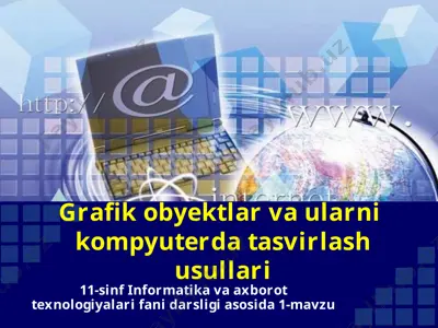 grafik obyektlar va ularni kompyuterda tasvirlash usullari 11-sinf — PPTX