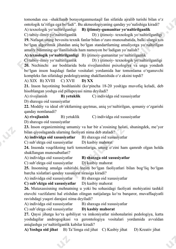 anglash 16. ijtimoiy jarayonlar va tizimlarni ijtimoiy va gumanitar fanlar vositasida kompleks ravishda o‘rganuvchi ilmiy anglash sohasi qanday nomlanadi? a) jamiyatshunoslik b) majmuaviy yondashuv c) ilmiy-uslubiy yo‘naltirilganlik d) professional mentalitet 17. shaxsning ijtimoiy, huquqiy, siyosiy, tarixiy va kasbiy kenglikdagi qadriyatga oid yo‘nalishi va kasbiy jihatdan o‘z-o‘zini anglash tizimini ifodalovchi kasbiy tafakkurning tarkibiy qismi? a) jamiyatshunoslik b) majmuaviy yondashuv c) ilmiy-uslubiy yo‘naltirilganlik d) professional mentalitet 18. “inson haqidagi fanlarga tegishli bo‘lar ekan akmeologiya bir tomondan tarixiy rivojlanish jarayonida ushbu fanlar bilan o‘zaro genetik ta’siri asosida, boshqa tomondan esa –shakllanib borayotganmustaqil fan sifatida ajralib turishi bilan o‘z ontologik ta’rifiga ega bo‘ladi”. bu akmeologiyaning qanday yo’nalishiga kiradi? a) texnologik yo‘naltirilganligi b) ijtimoiy-gumanitar yo‘naltirilganlik c) tabiiy-ilmiy yo‘naltirilganlik d) ) ijtimoiy- texnologik yo‘naltirilganligi 19. nafaqat uning bevosita texnik fanlar bilan o‘zaro munosabatida, balki ularga xos bo‘lgan algoritmik jihatdan aniq bo‘lgan standartlarning amaliyotga yo‘naltirilgan amaliy bilimning qo‘llanilishida ham namoyon bo‘ladigan yo’nalish? a) texnologik yo‘naltirilganligi b) ijtimoiy-gumanitar …