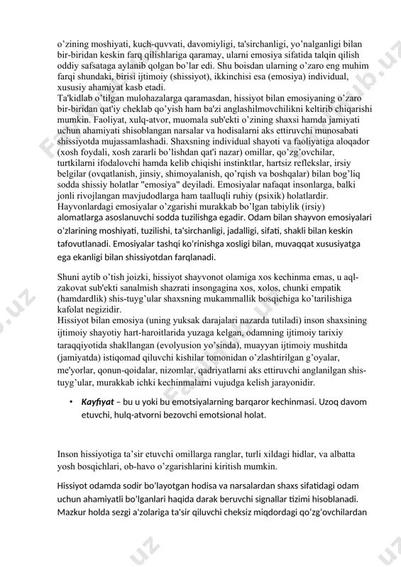 ofiq. masalan, ranglarning o’zgarishi, yuzlarning ta'bassumlanishi, lablarning titrashi, ko’zlarning yarqirashi, kulgu, yig’i, g’amginlik, ikkilanish, sarosimalik va boshqalar emosiyaning ifodasidir. lekin vatanparvarlik, javobgarlik, mas'uliyat, vijdon, meshr oqibat, sevgi- mushabbat singari yuksak xislatlarni emosiya tarkibiga kiritish g’ayritabiiy hodisa shisoblanar edi. ushbu shissiy kechinmalar o’zining moshiyati, kuch-quvvati, davomiyligi, ta'sirchanligi, yo’nalganligi bilan bir-biridan keskin farq qilishlariga qaramay, ularni emosiya sifatida talqin qilish oddiy safsataga aylanib qolgan bo’lar edi. shu boisdan ularning o’zaro eng muhim farqi shundaki, birisi ijtimoiy (shissiyot), ikkinchisi esa (emosiya) individual, xususiy ahamiyat kasb etadi. ta'kidlab o’tilgan mulohazalarga qaramasdan, hissiyot bilan emosiyaning o’zaro bir-biridan qat'iy cheklab qo’yish ham ba'zi anglashilmovchilikni keltirib chiqarishi mumkin. faoliyat, xulq-atvor, muomala sub'ekti o’zining shaxsi hamda jamiyati uchun ahamiyati shisoblangan narsalar va hodisalarni aks ettiruvchi munosabati shissiyotda mujassamlashadi. shaxsning individual shayoti va faoliyatiga aloqador (xosh foydali, xosh zararli bo’lishdan qat'i nazar) omillar, qo’zg’ovchilar, turtkilarni ifodalovchi hamda kelib chiqishi instinktlar, hartsiz reflekslar, irsiy belgilar (ovqatlanish, jinsiy, shimoyalanish, qo’rqish va …