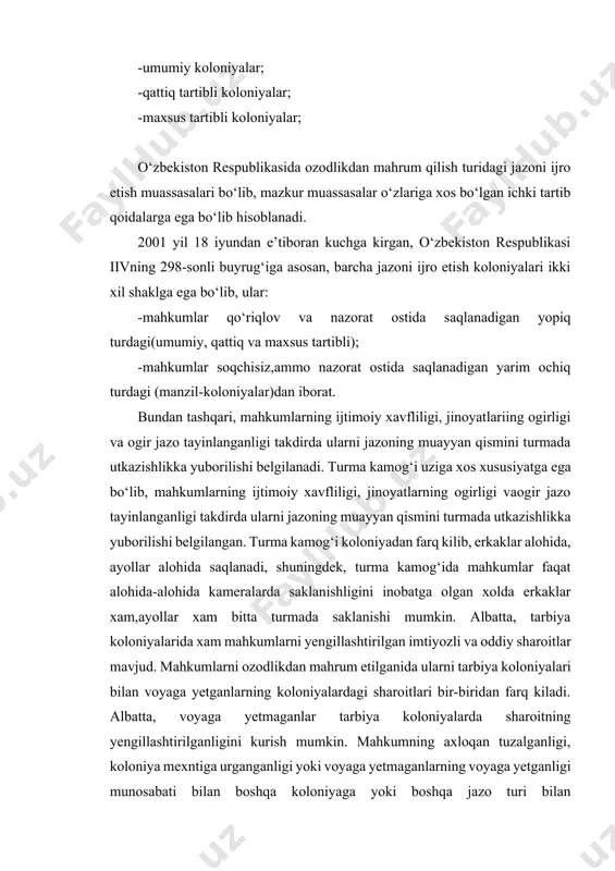 ng yengillashtirilganligini kurish mumkin. mahkumning axloqan tuzalganligi, koloniya mexntiga urganganligi yoki voyaga yetmaganlarning voyaga yetganligi munosabati bilan boshqa koloniyaga yoki boshqa jazo turi bilan almashtirilishiga koloniyalarda yul kuyiladi. shartli ravishda ozodlikdan mahrum qilish jazosini o‘tash joylarini 3-turga bulish mumkin: 1. jazoni ijro etish koloniyalari; 1. turmalar; 1. tarbiya koloniyalari. koloniya va turmalarda jazoni o‘tash bilan bog‘liq qonun-kodalar 60-90 yillar boshlarida axloq tuzatish qoidalariga tayanadi.bu xil qoidalarga mahkumlarni kanday tipdagi kameralarga joylashtirish va o‘zgartirish kursatilgan. qoidalarda shu xildagi tartiblarning urnatilishi va joylashtirilishi bilan bog‘liq tartiblar tarixiga e’tibor karatadigan bulsak, koloniya va turmalarda jazoni o‘tash normalari 60-90 yillarda 1961 yilda kabul qilingan axloq tuzatish hujjati bo‘yicha amalga oshirilgan. unda koloniya va turmalardagi barcha shart-sharoitlar kanday bulishligi, mahkumlarni saqlash sharoitlari kursatilgan. hujjatarda barcha aspektlar, ya’ni xususiyatlar tulik kursatilmaganligi tufayli normativ hujjatlar tuldirib bergan. bu hujjatda kuyidagilar kursatilgan edi: 1)jazoni ijro etuvchi muassasasining huquqiy maqomi; 2)mahkumlarni ko‘chirish tartibi; 3)mahkumlarning huquq va majburiyatlari, ovkatlanish anik …