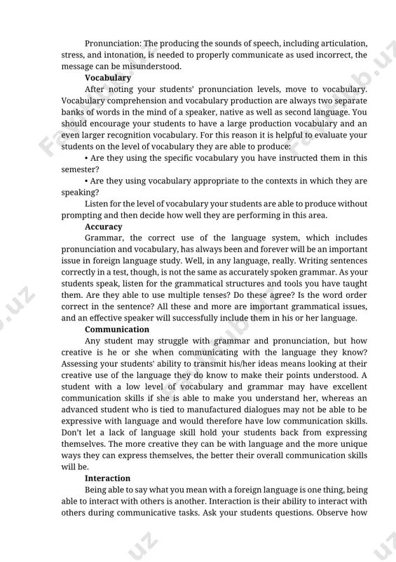 unicate as used incorrect, the message can be misunderstood. vocabulary after noting your students’ pronunciation levels, move to vocabulary. vocabulary comprehension and vocabulary production are always two separate banks of words in the mind of a speaker, native as well as second language. you should encourage your students to have a large production vocabulary and an even larger recognition vocabulary. for this reason it is helpful to evaluate your students on the level of vocabulary they are able to produce: • are they using the specific vocabulary you have instructed them in this semester? • are they using vocabulary appropriate to the contexts in which they are speaking? listen for the level of vocabulary your students are able to produce without prompting and then decide how well they are performing in this area. accuracy grammar, the correct use of the language system, which includes pronunciation and vocabulary, has always been …