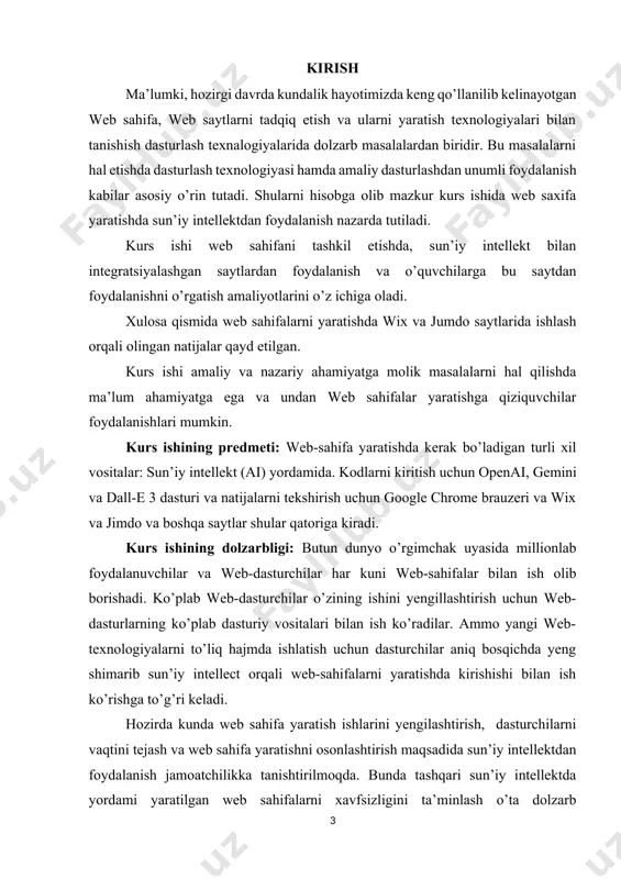 a to’g’ri keladi. hozirda kunda web sahifa yaratish ishlarini yengilashtirish, dasturchilarni vaqtini tejash va web sahifa yaratishni osonlashtirish maqsadida sun’iy intellektdan foydalanish jamoatchilikka tanishtirilmoqda. bunda tashqari sun’iy intellektda yordami yaratilgan web sahifalarni xavfsizligini ta’minlash o’ta dolzarb muammolardan biridir. web developerlar sun’iy bilan integratsiya qilish orqali web sahifa yaratishni yangi bosqichga olib chiqishdi. kurs ishini maktab darsliklariga tatbiq etish yoki undan dars davomida foydalanish kelajakda yurtimizda xalqaro darajadagi web developerlarni tarbiyalash va ularni yirik kompaniyalarga ishga kirishida asqotadi. kurs ishining vazifasi quyidagilardan iborat: - o'quvchilarda web-sahifani sun’iy intellekt bilan yaratish bo‘yicha nazariy va amaliy bilim ko'nikmasini paydo qilish; - o'quvchilarning web-sahifa yaratishda kerak bo’ladigan vositalar va ularning ishlatilishini o‘zlashtirishiga erishish; - web-sahifaning tuzilishini hamda har xil saytlar tayyorlash; - web dasturlovchining o‘rni va hozirgi zamon holatini bilish sun’iy intellekt integratsiyalashgan holda; - web-sahifa yaratishda kerak bo’ladigan texnikaviy vositalar va zamonaviy programmalardan foydalanishni bilish. ushbu kur ishi o’quvchilarga sun’iy intellektdan foydalanib, ular …
