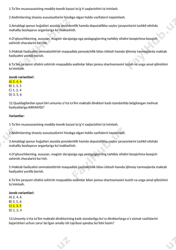 olalar bilan ishlashda 5 yil b) rahbarlik lavozimlarida kamida 2 yil c) maktabdagi rahbarlik lavozimlarida kamida 3 yil d) bolalar bilan ishlashda kamida 3 yil 14.keltirilgan faoliyat turlarining formatib baholashga xos jihatlarini belgilang. berilgan variantlar: 1.ta’lim berish uchun baholaydi. 2.qayta aloqa uchun zarur. 3.qayta aloqa uchun zarur emas. 4.umumiy natijalarga ta’sir qilmaydi. 5.yakuniy natija uchun qo‘yiladi. javob variantlari: a) 2, 4, 5 b) 2, 3, 4 c) 1, 3, 5 d) 1, 2, 4 15.summativ baholashga xos xususiyatlarni toping. berilgan variantlar: 1.joriy dars davomida o‘quvchining ta’lim natijalari baholanadi. 2.baholash natijalari o‘quvchi uchun yuqori ta’sir kuchiga ega bo‘ladi. 3.chorak oxirida o‘quvchining ta’lim natijalari baholanadi. 4.baholash natijalari rasmiy qayd etilmaydi, norasmiy maqomga ega bo‘ladi. 5.baholash natijalari asosida ham o‘qituvchi, ham o‘quvchi faoliyati haqida xulosa beriladi. javob variantlari: a) 1, 3 b) 1, 4, 5 c) 2, 4 d) 2, 3, 5 16.odob-axloq qoidalariga rioya etish davlat xizmatchisining qaysi faoliyatini baholash mezonlaridan biri …
