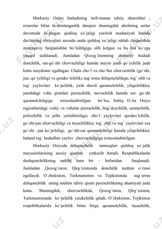 kada dehqonchilik qiladigan maydon 34 mln.ga bo`lib, uning 2/3 qismida bahorgi bug`doy, ara, tariq, makkajo`xori, sholi, qolgan qismiga paxta, qandlavlagi, kartoshka va yem-xashak ekinlari ekiladi. qig`izistonda dehqonchilikning yetakchi tarmog`i donchilik bo`lib, barcha ekin maydonlarining ½ qismida donli ekinlar yetishtiriladi. texnik ekinlardan, paxta, tamaki, qandlavlagi ekiladi. chorvachilikda mayin junli qo`ychilik ustunlik qiladi. turkmanistonda sug`orma dehqonchilik ustunlik qiladi va sug`orib ekiladigan yerlar maydoni 1.3mln,ga.dir. donchilik va paxta yetishtirishga ixtisoslashtirilgan. chorvachilikda qorako`lchilik yetakchi tarmoq hisoblanadi. tojikistonda paxtachilik, donchilik, bog`dorchilik tarmoqlari muhim tarmoqlar hisoblanadi. o`zbekiston respublikasida dehqonchilikda paxtachilik yetakchi tarmoq hisoblanadi. o`zbekiston jahonda yalpi paxta hosili yetishtirish bo`yicha 4- o`rinda, paxta tolasi eksport bo`yicha 2- o`rinda (aqsh dan so`ng) turadi. dehqonchilikda shuningdek, g`allachilik, sholikorlik, kanopchilik, lavlagikorlik, mevachilik, uzumchilik, polizchilik, sabzavodchilik, chorvachilikda qaramolchilik, qo`ychilik, asosan qorako`lchilik, echkichilik, parandachilik, yilqichilik, tuyachilik, asalarichilik tarmoqlari ham asosiy sohalarga kiradi. sobiq ittifoq davrida qishloq xo`jalligi ishlab chiqarishni “markaz” boshqarar, natijada yer resurslaridan oqilona va samarali foydalanishga chek qo`yilgan edi. …
