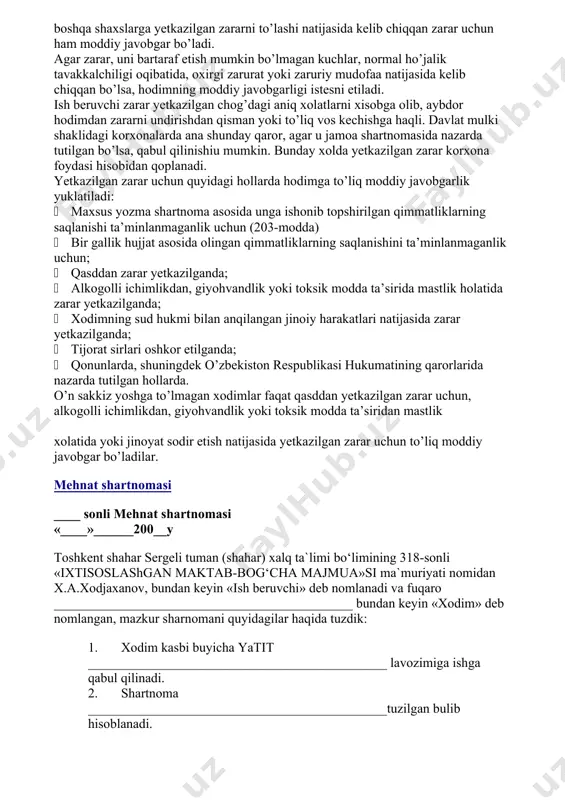 ri kelmasa, shuningdek boshqa hollarda olinmay qolgan bo’lsa, kelib chiqadi. xodimning sog’lig’iga mehnatda mayib bo’lishi, kasb kasalligiga chalinishi yoki u o’z mehnat vazifalarini bajarish bilan bog’liq holda sog’lig’ining boshqacha tarzda shikastlanishi sababli yetkazilgan zararni ish beruvchi to’liq hajmda to’lashi shart. xodimning ish beruvchining hududida ham, uning tashqarisida ham mehnatda mayib bo’lishi, shuningdek ish beruvchi tomonidan ajratilgan transportda ish joyiga kelayotgan yoki ishdan qaytayotgan vaqtda shikastlanishi natijasida yetkazilgan zarar uchun ish beruvchi moddiy javobgar bo’ladi. mehnatda mayib bo’lish oqibatida yoki o’z mehnat vazifalarini bajarishi bilan bog’liq holda sog’lig’ining boshqacha tazda shikastlanishi sababli hodimga yetkazilgan zararni ish beruvchi , basharti zarar uning aybi bilan kelib chiqmaganligini isbotlab berolmasa, to’lashi shart. o’z mehnat vazifalarini bajarayotgan vaqtda yuqori xavf manbai natijasida hodimning sog’lig’iga yetkazilgan zararni ish beruvchi, basharti zarar uni bartaraf qilish mumkin bo’lmagan kuchlar tufayli yoki jabrlanuvchi qasddan qilganligi oqibatida kelib chiqqanligini isbotlab berolmasa, to’lashi shart. xodim ish beruvchiga bevosita yetkazilgan haqiqiy zararni …