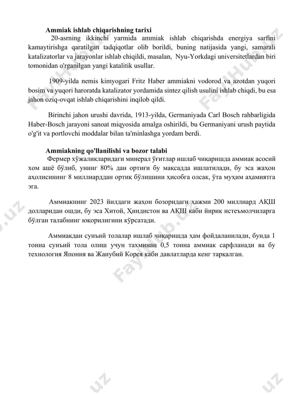 rganilgan yangi katalitik usullar. 1909-yilda nemis kimyogari fritz haber ammiakni vodorod va azotdan yuqori bosim va yuqori haroratda katalizator yordamida sintez qilish usulini ishlab chiqdi, bu esa jahon oziq-ovqat ishlab chiqarishini inqilob qildi. birinchi jahon urushi davrida, 1913-yilda, germaniyada carl bosch rahbarligida haber-bosch jarayoni sanoat miqyosida amalga oshirildi, bu germaniyani urush paytida o'g'it va portlovchi moddalar bilan ta'minlashga yordam berdi. ammiakning qo'llanilishi va bozor talabi фермер хўжаликларидаги минерал ўғитлар ишлаб чиқаришда аммиак асосий хом ашё бўлиб, унинг 80% дан ортиғи бу мақсадда ишлатилади, бу эса жаҳон аҳолисининг 8 миллиарддан ортиқ бўлишини ҳисобга олсак, ўта муҳим аҳамиятга эга. аммиакнинг 2023 йилдаги жаҳон бозоридаги ҳажми 200 миллиард ақш долларидан ошди, бу эса хитой, ҳиндистон ва ақш каби йирик истеъмолчиларга бўлган талабнинг юқорилигини кўрсатади. аммиакдан сунъий толалар ишлаб чиқаришда ҳам фойдаланилади, бунда 1 тонна сунъий тола олиш учун тахминан 0,5 тонна аммиак сарфланади ва бу технология япония ва жанубий корея каби давлатларда кенг …