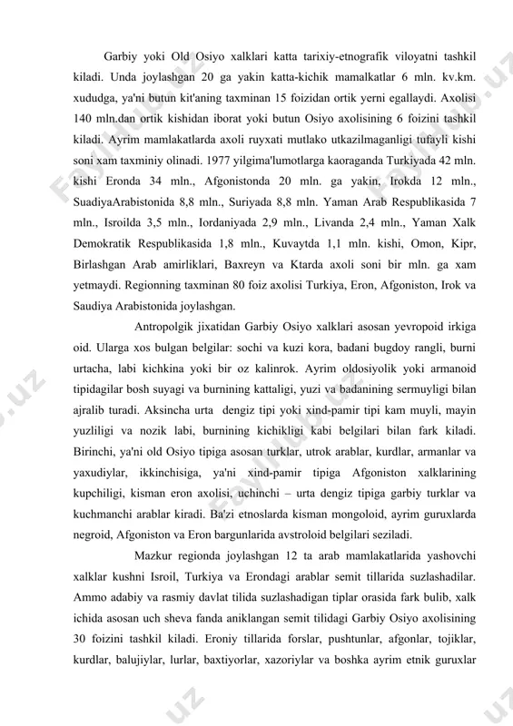 an 12 ta arab mamlakatlarida yashovchi xalklar kushni isroil, turkiya va erondagi arablar semit tillarida suzlashadilar. ammo adabiy va rasmiy davlat tilida suzlashadigan tiplar orasida fark bulib, xalk ichida asosan uch sheva fanda aniklangan semit tilidagi garbiy osiyo axolisining 30 foizini tashkil kiladi. eroniy tillarida forslar, pushtunlar, afgonlar, tojiklar, kurdlar, balujiylar, lurlar, baxtiyorlar, xazoriylar va boshka ayrim etnik guruxlar suzlashadilar.ular butun axolining 40 foiziga yakin kismini tashkil kiladi va 20 foizidan ortik axoli turkiy til oilasiga mansub. boshka tillarda gapiradigan xalklardan kiprdagi greklar, lazlar, xindlar va boshka elatlar xar xil til oilasigamansub vakillaridir. ammo garbiy osiyodagi xozirgi til turkumlarining bittasi xam maxalliy tub tillarga kirmaydi, semit-xomit, xindevropa va turk tillari kirib kelgunga kadarbu xududda kadimgi davlatlarda uzok utmishda yukolib ketgan tillar tarkalgan edi. shulardan tarixdda ma'lumkishumer, eamit, kassit, lulibey, kaspiy, kavkaz tillariga yakin bulgan xatti, xurrit va urartu tillaridir. semit-xomit tillari eramizdan avvalgi 1u ming yilliklarda garbiy osiyoga shimoliy afrikadan …
