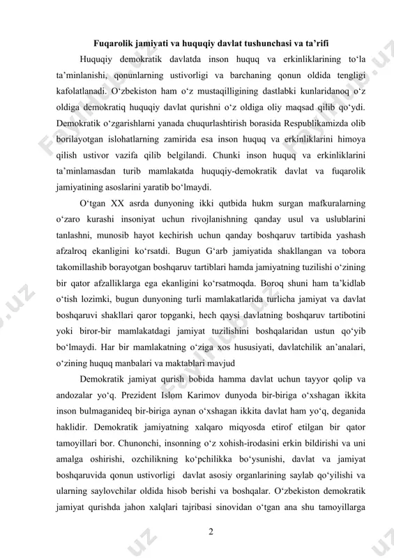 r-biriga aynan o‘xshagan ikkita davlat ham yo‘q, deganida haklidir. demokratik jamiyatning xalqaro miqyosda etirof etilgan bir qator tamoyillari bor. chunonchi, insonning o‘z xohish-irodasini erkin bildirishi va uni amalga oshirishi, ozchilikning ko‘pchilikka bo‘ysunishi, davlat va jamiyat boshqaruvida qonun ustivorligi davlat asosiy organlarining saylab qo‘yilishi va ularning saylovchilar oldida hisob berishi va boshqalar. o‘zbekiston demokratik jamiyat qurishda jahon xalqlari tajribasi sinovidan o‘tgan ana shu tamoyillarga asoslandi. shuningdeq o‘zbekiston demokratiq fuqarolik jamiyat qurilishida xalqimizning necha ming yillik tarixiy va ma’naviy taraqqiyoti tajribasiga, milliy davlatchiligimiz negizlariga, ma’na​viy merosimiz ildizlariga, milliy hususiyatlarimiz va boy an’ana-larimizga tayanish yo‘lini tutdi. o‘zbekistonda shoshma-shosharlikka yo‘l qo‘yilmasdan, demokratik o‘zgarishlarni odamlarning tafakkuri va ijtimoiy saviyasiga mos bo‘lgan darajada va sur’atlarda amalga oshirish tomon yo‘l tutildi. prezident islom karimov adolatli jamiyat barpo etish uchun, avvalo, odamlar o‘z qobiliyat va ehtiyojlarini to‘la namoyon etish va amalga oshirishlari uchun zarur dastlabki imkoniyatlar yaratish lozim, deb ta’kidlaydi. mamlakatimizda bunday imkoniyatlarni vujudga kel​tirish, uning huquqiy mexanizmini …