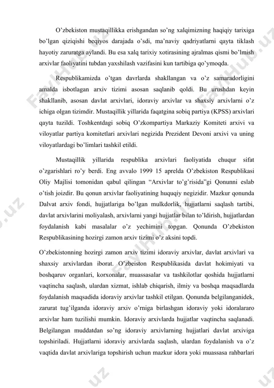 lganda idoraviy arxiv o’rniga birlashgan idoraviy yoki idoralararo arxivlar ham tuzilishi mumkin. idoraviy arxivlarda hujjatlar vaqtincha saqlanadi. belgilangan muddatdan so’ng idoraviy arxivlarning hujjatlari davlat arxiviga topshiriladi. hujjatlarni idoraviy arxivlarda saqlash, ulardan foydalanish va o’z vaqtida davlat arxivlariga topshirish uchun mazkur idora yoki muassasa rahbarlari javobgardirlar. idoraviy arxivlarning faoliyati, hujjatlarni idoraviy arxivlardan davlat arxivlariga o’tkazish tartibi “arxivlar to’g’risida”gi qonun va vazirlar mahkamasi huzuridagi bosh arxiv boshqarmasi tasdiqlagan nizomlar asosida amalga oshiriladi. idoraviy arxivlarda hujjatlar nizomlarda belgilangan muddat davomida saqlanadi. bu muddatning qancha davom etishi u yoki bu muassasaning ish faoliyati xususiyatlari bilan bog’liqdir. shahar, tuman va qishloqlar muassasalarning idoraviy arxivlarda hujjatlar 5 yil davomida saqlanadi. viloyat muassasalari va tashkilotlari hujjatlari ularning arxivlarida 10 yil davomida saqlanishi mumkin. o’zbekiston respublikasi oliy davlat va hokimiyat boshqaruv organlarining hujjatlari idoraviy arxivlarda 15 yil davomida saqlanadi. tashqi ishlar vazirligi hujjatlari 30 yil davomida, fuqarolik holatlarini qayd etish (zags) hujjatlari esa 75 yil davomida idoraviy arxivlarda …