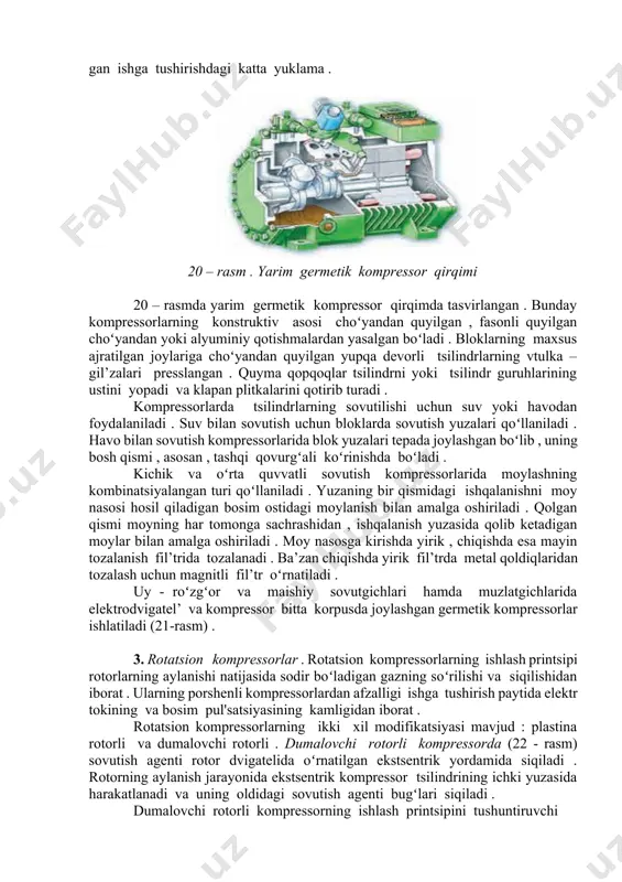 rida qoʻllaniladi (1,5 - 3,5 kvt) . germetik korpusning ichida elektrodvigatel’ joylashgan . elektrodvigatel’ soʻrilayotgan sovutish agenti bugʻlari yordamida sovutiladi . yarim germetik kompressorlar oʻrtacha quvvatli (30 - 300 kvt) sovutish mashinalarida qoʻllaniladi . yarim germetik kompressorlarda elektrodvigatel’ va kompressor toʻgʻridan - toʻgʻri bogʻlangan va bitta korpusda joylashgan. ushbu kompressorning afzallik tarafi – ishdan chiqish holatida elektrodvigatelni , klapanlarni , porshen’ va boshqa detallarni qayta ta’mirlash uchun korpusdan chiqarib olish mumkin . ularda ham elektrodvigatel’ soʻrilayotgan sovutish agenti bugʻlari yordamida sovutiladi . ochiq kompressorlar elektrodvigatel’ bilan ajratilgan holda boʻladi va ularning vallari mufta yoki uzatkichlar yordamida bogʻlanadi . koʻpchilik sovutish mashinalarining unumdorligi invertorlar – kompressor aylanish chastotasini (aylanishlar sonini) oʻzgartiruvchi maxsus uskunalar yordamida oʻzgartiriladi . yarim germetik kompressorlarda unumdorlikni oʻzgartirishning boshqa yoʻli ham mavjud boʻlib , bunda haydalayotgan bugʻning bir qismi qayta soʻriladi yoki ba’zi soʻrish klapanlarining ishlatilmasligini ta’minlaydi (20 – rasm) . porshenli kompressorlarning asosiy kamchiliklari : – yuqori …