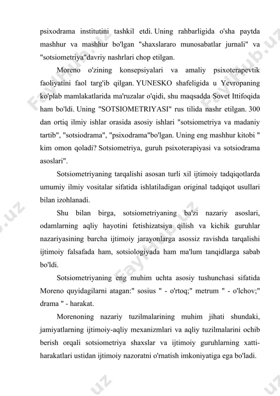 k guruhlardagi odamlarning ijtimoiy munosabatlarining tegishli grafik (sxematik) ifodasini beradi. ular bilan bir qatorda sotsiometriyada turli xil indekslar, koeffitsientlar va boshqalar keng qo'llaniladi, bu esa o'rganilayotgan ijtimoiy o'zaro ta'sir hodisalarini miqdoriy tavsiflashga imkon beradi. morenoning fikriga ko'ra, ijtimoiy o'zgarishlarning sababi "ijtimoiy elektronlar" yoki "teleelementlar" deb nomlangan maxsus "iz elementlari"dan tashkil topgan shaxslar o'rtasidagi munosabatlardir. moreno "tele" yoki "sotsiogravitatsiya omili" tushunchasini bajonidil ishlatgan, uning yordamida u odamlarning bir-biri bilan aloqa qilish jarayonida yuzaga keladigan turli xil his-tuyg'ularni tushuntirishga harakat qilgan. ushbu "tana" tushunchasi bilan moreno inson tomonidan chiqarilgan va shaxsdan shaxsga yo'naltirilgan hissiyotlarning eng oddiy birliklari sifatida aniqlandi. morenoning so'zlariga ko'ra, "ortiqcha belgi bilan" "tana" ning kuchli nurlanishi xushyoqishni keltirib chiqaradi, "minus belgisi bilan" "tana" ning nurlanishi esa antipatiyani keltirib chiqaradi. mikrosotsiologiya sotsiometristlar tomonidan befarqlik, yoqtirish (jalb qilish) va antipatiya (itarish) nuqtai nazaridan belgilanadigan odamlarning psixologik munosabatlarining miqdoriy tomonini tahlil qilishga katta e'tibor beradi. katta guruhlardagi odamlarning psixologik o'zaro ta'sirining parametrlarini …