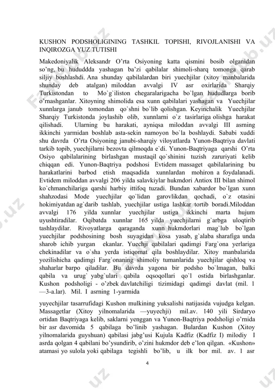 iy talimotni targ‘ib eta boshlagan ekan.yuqoridagi m’alumotlardan biz bilib olishimiz mumkinki, kusholarr podsholigi o’z hukdori kanishka davrida eng qudratli davlatlardan biriga aylangan va o’sha davrda har bir soha rivojlangan. kushon podsholigining tashkil topishi, rivojlanishi va inqirozga yuz tutishi makedoniyalik aleksandr o’rta osiyoning katta qismini bosib olganidan so’ng, bu hududdda yashagan ba’zi qabilalar shimoli-sharq tomonga qarab siljiy boshlashdi. ana shunday qabilalardan biri yuechjilar (xitoy manbalarida shunday dеb atalgan) miloddan avvalgi iv asr oxirlarida sharqiy turkistondan to mo`g`iliston chegaralarigacha bo`lgan hududlarga borib o’rnashganlar. xitoyning shimolida esa xunn qabilalari yashagan va yuechjilar xunnlarga janub tomondan qo`shni bo`lib qolishgan. keyinchalik yuechjilar sharqiy turkistonda joylashib olib, xunnlarni o`z tasirlariga olishga harakat qilishadi. ularning bu harakati, ayniqsa miloddan avvalgi iii asrning ikkinchi yarmidan boshlab asta-sekin namoyon bo`la boshlaydi. sababi xuddi shu davrda o’rta osiyoning janubi-sharqiy viloyatlarda yunon-baqtriya davlati tarkib topib, yuechjilarni bеzovta qilmoqda e`di. yunon-baqtriyaga qarshi o’rta osiyo qabilalarining birlashgan mustaqil qo`shinini tuzish zaruriyati kelib chiqqan …