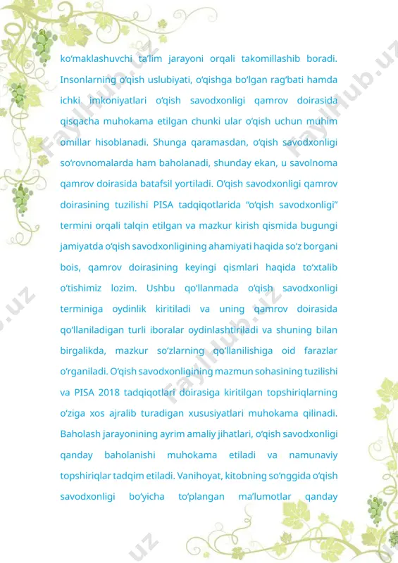 ritiladi va uning qamrov doirasida qo‘llaniladigan turli iboralar oydinlashtiriladi va shuning bilan birgalikda, mazkur so‘zlarning qo‘llanilishiga oid farazlar o‘rganiladi. o‘qish savodxonligining mazmun sohasining tuzilishi va pisa 2018 tadqiqotlari doirasiga kiritilgan topshiriqlarning o‘ziga xos ajralib turadigan xususiyatlari muhokama qilinadi. baholash jarayonining ayrim amaliy jihatlari, o‘qish savodxonligi qanday baholanishi muhokama etiladi va namunaviy topshiriqlar tadqim etiladi. vanihoyat, kitobning so‘nggida o‘qish savodxonligi bo‘yicha to‘plangan ma’lumotlar qanday umumlashtirilishi va natijalarni e’lon qilinishiga doir asosiy rejalar haqida so‘z boradi. o‘qish savodxonligi ta’rifi o‘qish va o‘qish savodxonligiga berilgan ta’riflar jamiyat, iqtisodiyot, madaniyat va texnologiyadagi o‘zgarishlarni aks ettirish uchun yillar mobaynida o‘zgarishlarga uchradi. o‘qish ta’lim olish jarayonining ilk yillarida yoshlikda egallanadigan qobiliyatgina bo‘lib hisoblanmaydi. aksincha, u insonning o‘z tengqurlari va jamiyatning boshqa a’zolari bilan muloqotga kirishishi orqali turli vaziyatlarda butun hayoti mobaynida shakllanib, kengayib boradigan bilim, ko‘nikmalar va strategiya sifatida qaraladi. shunday ekan, o‘qish savodxonligi fuqarolar bir-birlari bilan matnli artefaktlar yordamida o‘zaro muloqotga kirishish usullari va uning …