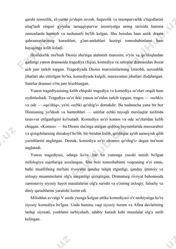 tga ko'ra, har bir yunonga yaxshi tanish bo'lgan mifologiya sujetlariga asoslangan. shu bois tomoshabinni voqeaning o'zi emas, balki muallifning ma'lum rivoyatni qanday talqin etganligi, qanday ijtimoiy va axloqiy muammolarni olg'a surganligi qiziqtirgan. dramaturg rivoyat bahonasida zamonaviy siyosiy hayot masalalarini olg'a surishi va o'zining axloqiy, falsafiy va diniy qarashlarini yaratishi lozim edi. miloddan avvalgi v asrda yuzaga kelgan attika komediyasi o'z mohiyatiga ko'ra siyosiy komediya bo'lgan. unda hamma vaqt siyosiy tuzum va afina davlatining tashqi siyosati, yoshlarni tarbiyalash, adabiy kurash kabi masalalar olg'a surib kelingan. qadimgi attika komediyasining dolzarbligi unda ayrim fuqarolarning asl nomlarini ko'rsatib, ularni masxaralash mumkinligida edi. bunga aristofan asarlarida shoirlardan esxil, sofokl, yevripid, agafon, afina demokratiyasining dohiysi kleon, faylasuf sokrat (suqrot) kabilarning nomlari ko'rsatilganligi misol bo'la oladi. shu bilan birga, qadimgi attika komediyasida alohida-alohida o'ziga xos obrazlar emas, balki xalq masxarabozlik teatri obrazlariga hamohang tarzda umumlashgan obrazlar yaratilgan. qadimgi yunon teatr san'atining eng jo'shqin, shukuhli davrini miloddan avvalgi …
