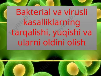 bakterial va virusli kasalliklarning tarqalishi, yuqishi va ularni oldini olish — PPTX