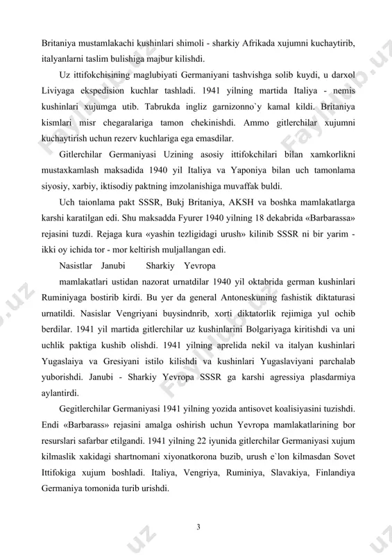 ukmronligini katiyan urnatish maksadida allakachon boskinchilik rejalarini tuzib kuygan. fransiya maglubiyatidan sung 1940 yilning sentabrida italiya kushinlari liviyada turib sharkiy yunalish buyicha xujum boshladilar. bu suvaysh kanaliga xamda shu xududdagi britaniya xukmronligi putur yetkazar edi. birok inglizlar kushimcha kuchlar madadida xujumga utib, italiya armiyasini tor - mor keltirishdi. britaniya mustamlakachi kushinlari shimoli - sharkiy afrikada xujumni kuchaytirib, italyanlarni taslim bulishiga majbur kilishdi. uz ittifokchisining maglubiyati germaniyani tashvishga solib kuydi, u darxol liviyaga ekspedision kuchlar tashladi. 1941 yilning martida italiya - nemis kushinlari xujumga utib. tabrukda ingliz garnizonno`y kamal kildi. britaniya kismlari misr chegaralariga tamon chekinishdi. ammo gitlerchilar xujumni kuchaytirish uchun rezerv kuchlariga ega emasdilar. gitlerchilar germaniyasi uzining asosiy ittifokchilari bilan xamkorlikni mustaxkamlash maksadida 1940 yil italiya va yaponiya bilan uch tamonlama siyosiy, xarbiy, iktisodiy paktning imzolanishiga muvaffak buldi. uch taionlama pakt sssr, bukj britaniya, aksh va boshka mamlakatlarga karshi karatilgan edi. shu maksadda fyurer 1940 yilning 18 dekabrida «barbarassa» rejasini …