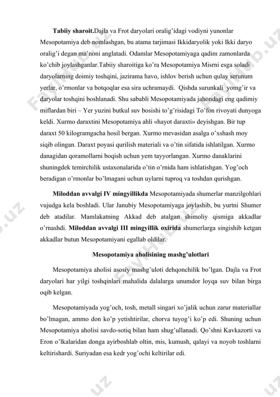 -sotiq bilan ham shug’ullanadi. qo’shni kavkazorti va eron o’lkalaridan donga ayirboshlab oltin, mis, kumush, qalayi va noyob toshlarni keltirishardi. suriyadan esa kedr yog’ochi keltirilar edi. mesopotamiyada turli mahsulotlar va hunarmandchilik buyumlari bilan savdo qilishgan. metall buyumlar, zeb-ziynatlar, qurol-yaroq va kulolchilik buyumlari ayniqsa qadrlangan. savdo-sotiqda kumush quymasi ko’rinishidagi metall tangalar ishlatilgan. mesopotamiyadagi og’irlik o’lchovi bo’lgan «mino» 550 gramm kumushga barobar edi. shumerlar eng qadimgi yozuv – mixxatni ixtiro qilishgan. shumerlar qo’li gul quruvchilar va hunarmandlar bo’lishgan. shumerlar uchi o’tkirlangan tayoqchalar bilan pishmagan loy – sopolga yozishgan. zargarlik san’ati shumerliklar orasida yuksak darajaga ko’tarildi. qo’li gul ustalar oltin va kumushdan har xil zeb-ziynatlar yasashgan. shahar-davlatlar vaqt o’tishi bilan asta-sekin manzil gohlar nihoyatda kengayib ketdi, miloddan avvalgi iv mingyillik oxirida mesopotamiyada uruk, umma, lagash, ur va boshqa shaharlar vujudga kela boshladi. ular shahar-davlatlar deb nomlangan. ular shaharning o’zi va unga tutash dehqonchilik tumanlaridan iborat bo’lgan. har bir shaharning hukmdori oliy xudo – shahar …