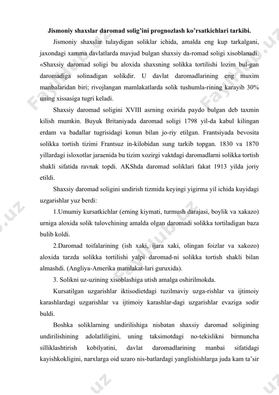 aviy uzga-rishlar va ijtimoiy karashlardagi uzgarishlar va ijtimoiy karashlar-dagi uzgarishlar evaziga sodir buldi. boshka soliklarning undirilishiga nisbatan shaxsiy daromad soligining undirilishining adolatliligini, uning taksimotdagi no-tekislikni birmuncha silliklashtirish kobilyatini, davlat daromadlarining manbai sifatidagi kayishkokligini, narxlarga oid uzaro nis-batlardagi yanglishishlarga juda kam ta’sir kilishini va boshkalarni odatda shaxsiy daromad soligining afzalliklari katorida kursatishadi uzbekistonda jismoniy shaxslardan olinadigan soliklar ichida eng asosiysi fukorolardan olinadigan daromad soligi xisob-lanadi. bundan avval xam aytib utganimizdek, jismoniy shaxslardan olinadigan daromad solig’i solik tizimida asosiy urinni egallaydi. soliq tizimi respublika byudjet tizimining tarkibiy kismi bulib, davlatga undiriladigan soliq va yigimlarning, shuningdek ularni undirish shartlari va usullarining majmuidir. u davlat xarajatlarining katta kismini moliyaviy resurslar bilan ta’minlashga da’vat etalgan va takror ishlab chikarish jarayoniga va ijtimoiy munosabatlar soxasiga ta’sir kursatishning iktisodiy usullarini amalga oshirish uchun foydalaniladi. xozirda byudjet daromadlarining asosiy qismi yuridik va jismoniy shaxslardan olinadigan soliqlar xisobiga tashkil qilinadi. soliq tushumlarining asosiy qismini yuridik shaxslardan olinadigan soliqlar tashkil …