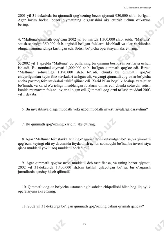 " sotish sanasiga 350,000 sh.b. tegishli bo‘lgan foizlarni hisobladi va ular xaridordan olingan summa ichiga kiritilgan edi. sotish bo‘yicha operatsiyani aks ettiring. 5. 2002 yil 1 aprelda "maftuna" bu pullarning bir qismini boshqa investitsiya uchun ishlatdi. bu nominal qiymati 1,000,000 sh.b. bo‘lgan qimmatli qog‘oz edi. birok, "maftuna" sotuvchiga 1,190,000 sh.b. to‘ladi, chunki bu qimmatli qog‘oz chiqarilgandan keyin foiz stavkalari tushgan edi, va yangi qimmatli qog‘ozlar bo‘yicha ancha pastroq foiz stavkalari taklif qilinar edi. xarid bilan bog‘lik boshqa xarajatlar bo‘lmadi, va xarid o‘z ichiga hisoblangan foizlarni olmas edi, chunki sotuvchi sotish kunida muntazam foiz to‘lovlarini olgan edi. qimmatli qog‘ozni to‘lash muddati 2003 yil 1 dekabr. 6. bu investitsiya qisqa muddatli yoki uzoq muddatli investitsiyalarga qaraydimi? 7. bu qimmatli qog‘ozning xaridini aks ettiring. 8. agar "maftuna" foiz stavkalarining o‘zgarishlarini kutayotgan bo‘lsa, va qimmatli qog‘ozni keyingi olti oy davomida foyda olish uchun sotmoqchi bo‘lsa, bu investitsiya qisqa muddatli yoki uzoq muddatli bo‘ladimi? 9. …