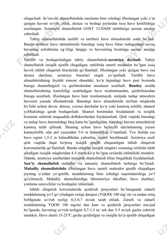 rkibida zararli moddalar bo`lgan issiq havoli ishlab chiqarish binolarida qo`llaniladi. ifloslangan yoki qizigan havo esa deraza darchasi, aeratsiya fonarlari orqali yo’qotiladi. tartibli havo almashtirishning foydali tomoni shundaki, ko‘p hajmdagi havo past bosimda binoga shamollatgich va qurilmalardan mustasno uzatiladi. bunday usulda shamollatishning kamchiligi uzatiladjgan havo tozalanmasdan, qizdirilmasdan binoga uzatiladi, ifloslangan havo ham tozalanmaydi, natijada tashqi atmosfera havosini yanada ifloslantiradi. binodagi havo almashinishi ma'lum miqdorda bo`lishi uchun devor, deraza, yoyma darchalar ko‘p yoki kamroq ochilib, shamol yomialishiga qarab boshqariladi. shamol bosimidan foydalanish va issiqlik bosimini oshirish maqsadida deflektorlardan foydalaniladi. qish vaqtida binodagi va tashqi havo haroratidagi farq katta bo`lganligidan, binodagi havoni aimashtirish kamroq talab qilinadi. shuning uchun havo beruvchi darchalaming yuzasi kamaytirilib, ular pol yuzasidan 5-6 m balandlikda o‘rnatiladi. yoz faslida esa havo oqimi 1,5-2 m balandlikdan yuborilsa, yetarli hisoblanadi. aeratsiya usuli qish vaqtida faqat ko'proq issiqlik ajralib chiqaradigan ishlab chiqarish korxonalarida qo‘llaniladi. bunda ortiqcha issiqlik miqdori xonaning isitilishi talab qiladigan issiqlik …