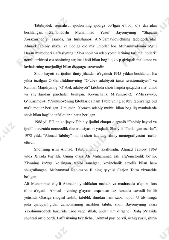 tushib, tabiblik ilmidan ham xabar topdi. u tib ilmiga juda qiziqqanligidan zamonasining mashhur tabibi, shoir bayoniyning akasi yaxshimurodbek huzurida uzoq vaqt ishlab, undan ilm o‘rgandi. xalq o‘rtasida shuhrati ortib bordi. laffasiyning ta’rificha, “ahmad past bo‘yli, ochiq yuzli, shirin tilli, nozik tabiat, xushmuomala bir kishi edi”. ko‘pincha avaz bilan birga bo‘lar edi. u shaxmatga g‘oyat usta, bundan tashqari, muzika san’atini ham yaxshi egallagan edi. muhammad rahim ii ahmadni saroyga taklif qiladi. xorazm adabiy muhitiga rahnamolik qilayotgan muhammad rahimxon soniy – feruzni ahmad tabibiyga bo‘lgan e’tibori kuchayadi va uni saroyga taklif qilish voqeasi ham g‘ayri tabiiy ro‘y beradi. ma’lumki, feruz har juma kunini adabiyot, she’riyat kuni qilib belgilagan. shu kunda u hamma nazm ahlini yig‘ib adabiy mushoira o‘tkazar va iste’dodlarni rag‘batlantirar edi. shunday davralardan birida davra ahllaridan biri «falon joyda ali ismli bir tabibning ahmad degan navqiron o‘g‘li bor. u ham she’riyat shinavandasi, hatto durustgina baytlar bitmish» deb qoladi. shu zahotiyoq feruz …