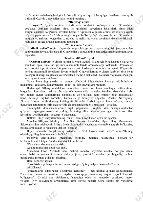 mimik rollar” o‘yini orqali kasblar haqida ma’lumot berish. 5. “kasblar alifbosi” o‘yini orqali kasblar haqida ma’lumot berish. “piktogramma” o‘yini “piktogramma” o‘yinida turli kasb egalarining rasmlari tasvirlangan kartochkalar o‘quvchilarga tarqatiladi. o‘quvchilar tasvirlangan rasmdagi kasb egalari to‘g‘risida ma’lumot berishlari kerak. tasvirlangan kasb nomini, qanday ish bilan shug‘ullanishi va qayerlarda ishlashlari to‘g‘risida bilganlarini gapiradi. o‘quvchilar tomonidan berilgan javoblarni o‘qituvchi qo‘shimcha ma’lumotlar bilan to‘ldiradi. agar o‘quvchilar kartochkalarda tasvirlangan kasb egalarini nomlarini topmasa bu kartochka boshqa o‘quvchiga beriladi. o‘yin shu tariqa davom ettiriladi. “mo‘jizalar maydoni” o‘yini “mo‘jizalar maydoni” o‘yinida kasb nomlari harflar sonini hisobga olib qog‘ozga katakchalar chiziladi. o‘ylangan kasb nomi shu katakchalar soniga teng kelishi kerak. o‘quvchilar katakchalarning soniga qarab harflarni aytishadi. o‘qituvchi o‘quvchilar aytgan harflarni katakchalarda borligini ko‘rsatadi. keyin o‘quvchilar qolgan harflarni ham aytib o‘tishadi. oxirida o‘quvchilar kasb nomini topishadi. “ha-yo‘q” o‘yini “ha-yo‘q” o‘yinida o‘qituvchi turli kasb nomlarini qog‘ozga yozadi. o‘quvchilar qog‘ozda yozilgan kasblarni nima ish qilishlari, qayerlarda ishlashlari, nima bilan shug‘ullanishlari to‘g‘risida …